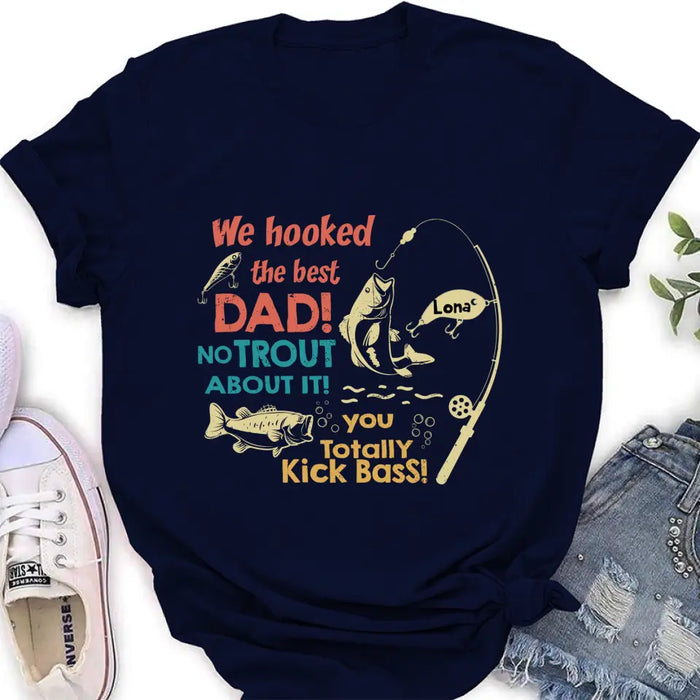 Custom Personalized Dad Shirt/Hoodie - Gift Idea For Father's Day/Fishing Lovers - Upto 8 Kids - We Hooked The Best Dad No Trout About It You Totally Kick Bass