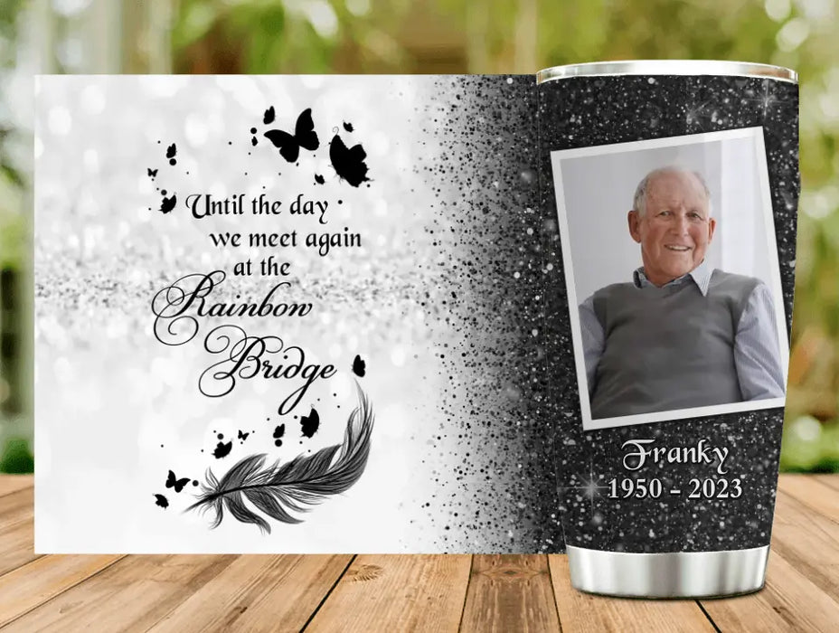Custom Personalized Memorial Photo Tumbler - Memorial Gift Idea For Family - Until The Day We Meet Again At The Rainbow Bridge