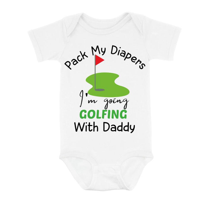 Custom Personalized Go Golfing Baby Onesie - Gift Idea for Baby/Birthday/Father's Day - Pack My Diapers I'm Going Golfing With Daddy