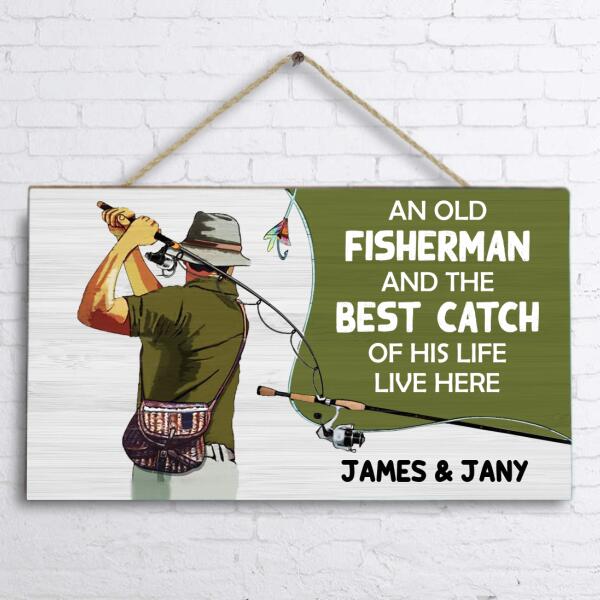 Personalized Door Sign - Best Gift Idea For Wall Art Decoration For Father's Day - An Old Fisherman And The Best Catch Of His Life Live Here