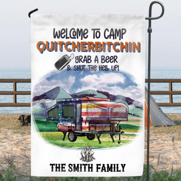 Custom Personalized Camping Flag - Best Gift Idea For Camping Lovers - Welcome To Camp Quitcherbitchin, Grab A Beer & Shut The Hell Up!