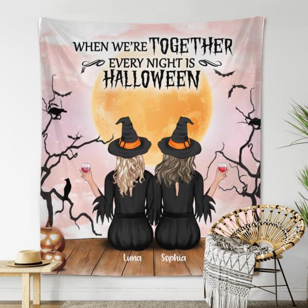 Personalized Coven Witches Tapestry - Up to 4 Witches - Halloween Gift For Friends -  When We're Together Every Night Is Halloween