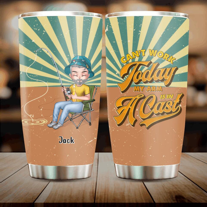 Custom Personalized Fishing Man Tumbler - Gift For Fishing Lovers/ Father's Day - Can't Work Today My Arm Is in A Cast