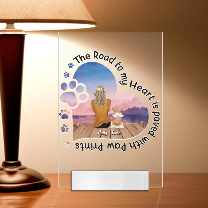 Personalized Pet Mom Acrylic Plaque - Gift Idea For Dog/Cat Lover - Man/Woman Up to 5 Pets - The Road To My Heart Is Paved With Pawprints