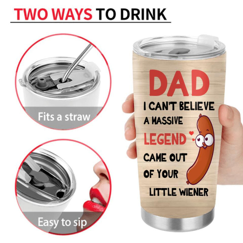 Personalized Father Tumbler - Up to 5 Kids - Gift Idea For Father's Day - I Can't Believe
A Massive Legend Came Out Of Your Little Wiener