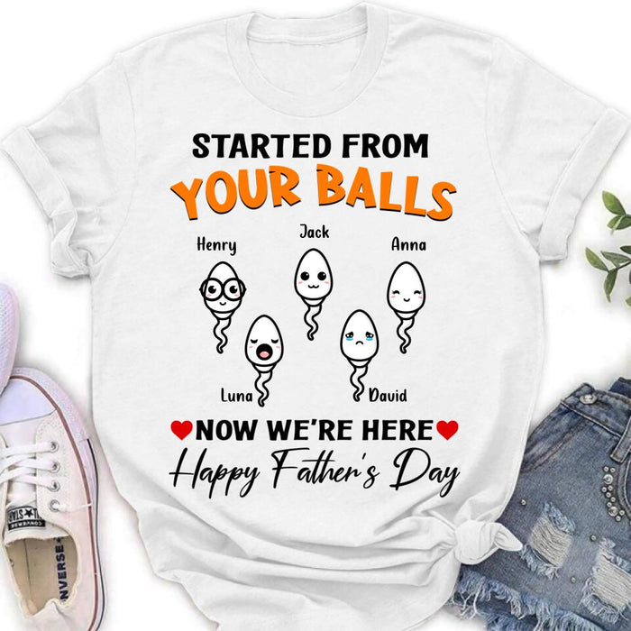 Custom Personalized Father's Day Unisex T-shirt/ Long Sleeve/ Sweatshirt - Started From Your Balls Now We're Here