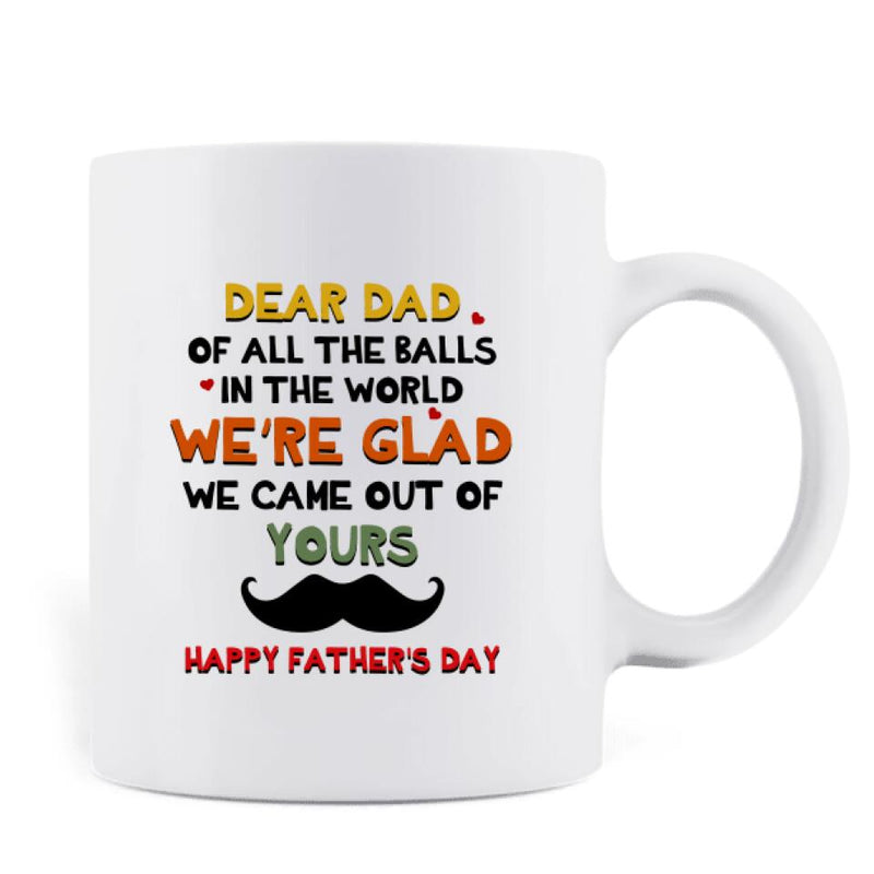 Personalized Father's Day Coffee Mug- We're Glad We Came Out Of Yours