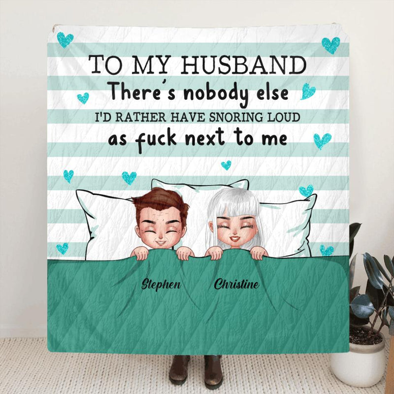Personalized To My Husband Fleece Throw Blanket/Quilt - Gift Idea For Couple - There's Nobody Else I'd Rather Have Snoring Loud
