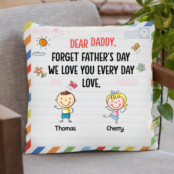 Custom Personalized Daddy Pillow Cover - Gift Idea For Dad/Father's Day - Up To 6 Kids - Dear Daddy, Forget Father's Day, We Love You Every Day