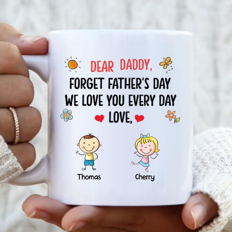 Personalized Daddy Coffee Mug - Father's Day Gift Idea For Dad - Up To 6 Kids - Dear Daddy, Forget Father's Day, We Love You Every Day