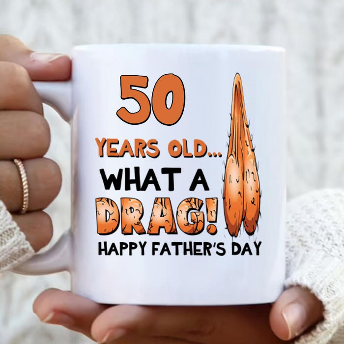 Custom Personalized Father Coffee Mug - Gift Idea For Father's Day - 50 Years Old, What A Drag, Happy Father's Day