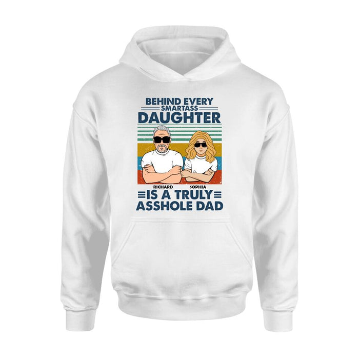 Custom Personalized Dad & Daughter Unisex T-shirt - Gift Idea For Father's Day - Behind Every Smartass Daughter Is A Truly Asshole Dad