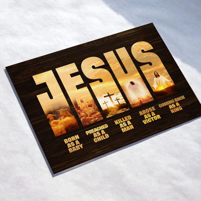 Personalized Jesus Acrylic Plaque - Best Gift Idea - Born As A Baby Preached As A Child Killed As A Man Arose As A Victor Coming Back As A King