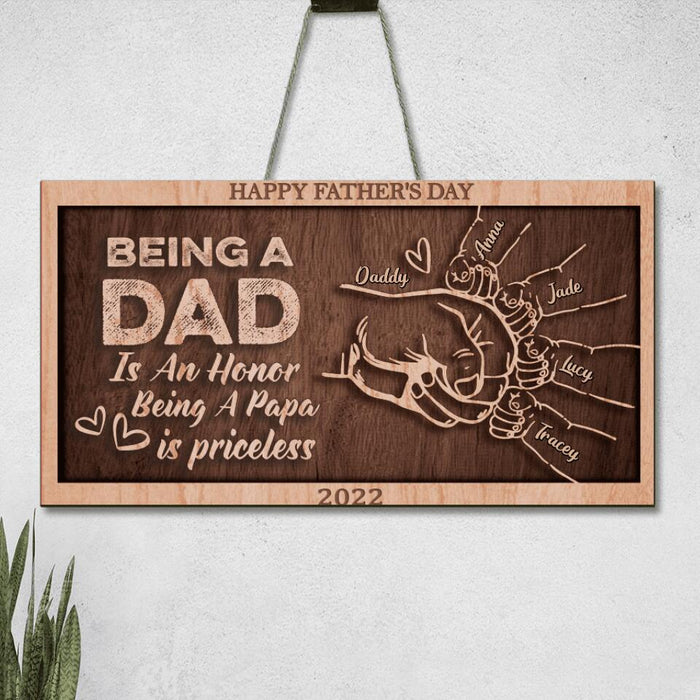 Custom Personalized Happy Father's Day 2023 Wooden Sign - Gift Idea From Daughter/Son To Dad - Being A Dad Is An Honor