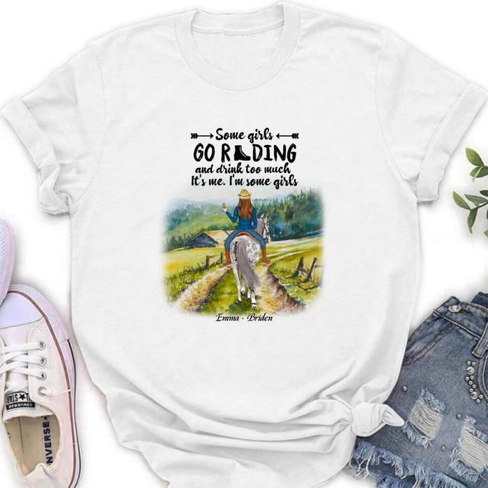 Custom Personalized Riding Horse Shirt - Upto 2 Girls - Best Gift For Horse Lover/Friends - Some Girls Go Riding And Drink Too Much It's Me