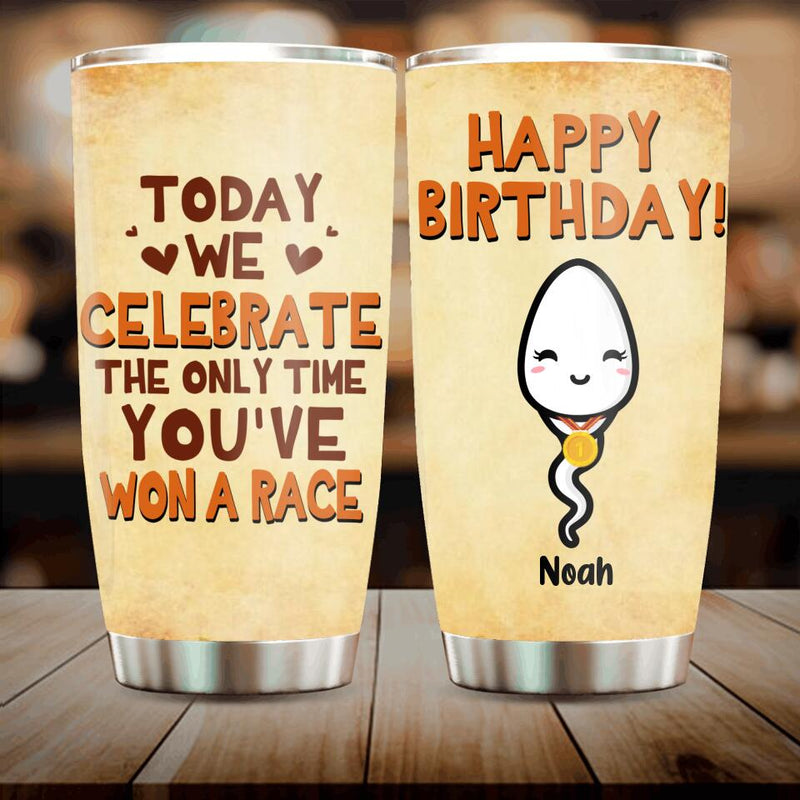 Personalized Funny Sperm Tumbler - Birthday Gift For Kid From Dad - Today We Celebrate The Only Time You've Won A Race