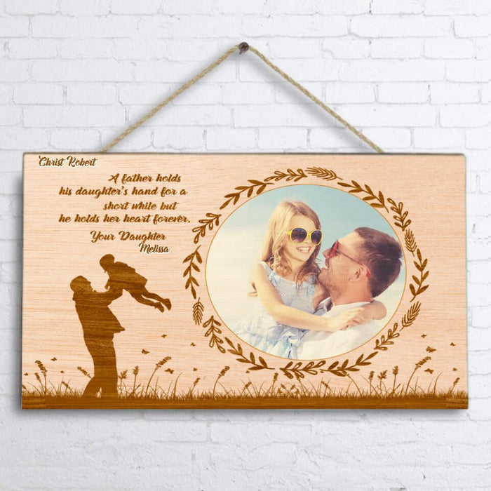 Custom Personalized Dad Door Sign - Gift Idea For Father's Day - A Father Holds His Daughter's Hand For A Short While But He Holds Her Heart Forever