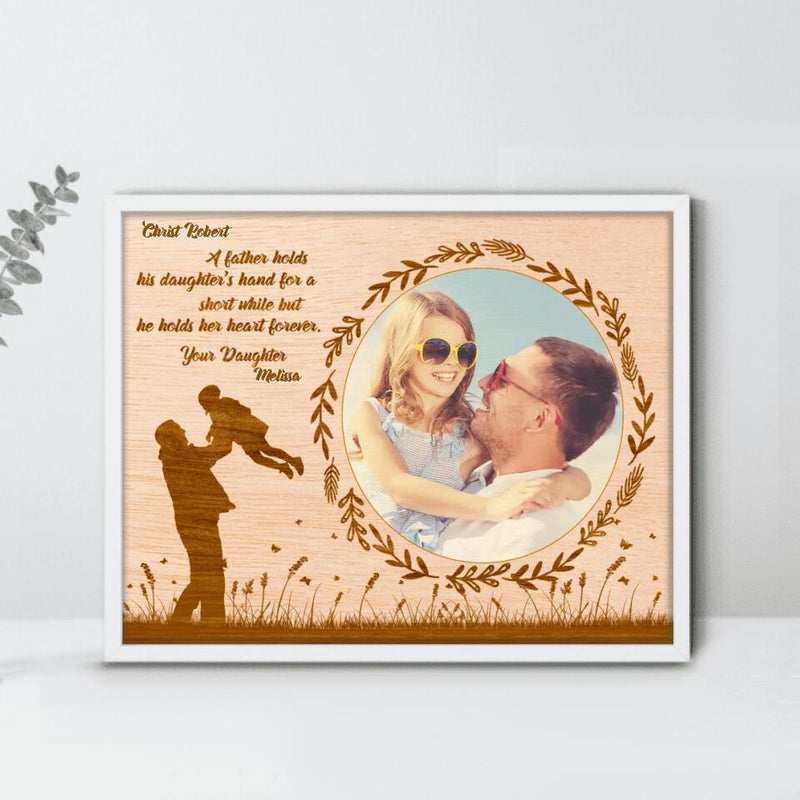 Personalized Dad Poster - Gift Idea For Father's Day - A Father Hold His Daughter's Hand For A Short While But He Holds Her Heart Forever