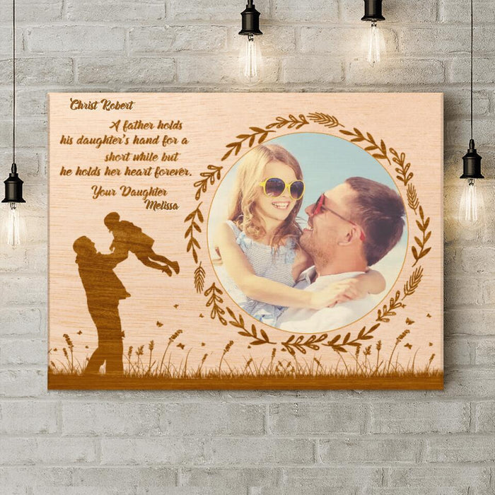 Custom Personalized Dad Canvas - Gift Idea For Father's Day - A Father Hold His Daughter's Hand For A Short While But He Holds Her Heart Forever