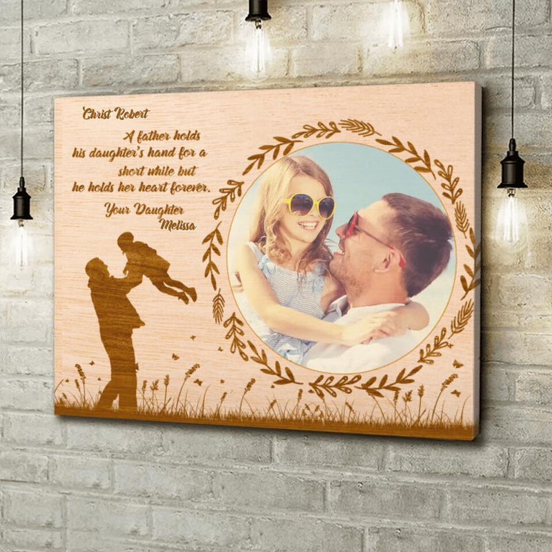 Personalized Dad Canvas - Gift Idea For Father's Day - A Father Hold His Daughter's Hand For A Short While But He Holds Her Heart Forever