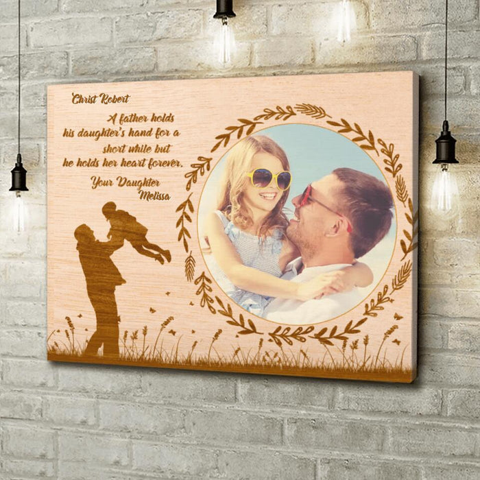 Custom Personalized Dad Canvas - Gift Idea For Father's Day - A Father Hold His Daughter's Hand For A Short While But He Holds Her Heart Forever