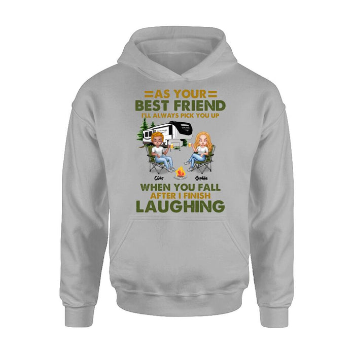 Custom Personalized Camping Friends T-Shirt/ Long Sleeve/ Sweatshirt/Hoodie - Upto 7 People - Gift Idea For Friends/ Camping Lover - As Your Best Friend I'll Always Pick You Up When You Fall After I Finish Laughing