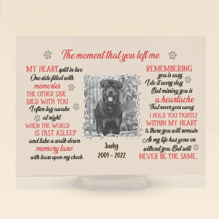 Personalized Memorial Pet Custom Photo Acrylic Plaque - Memorial Gift For Dog/Cat Lover - The Moment That You Left Me