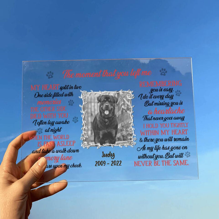 Personalized Memorial Pet Custom Photo Acrylic Plaque - Memorial Gift For Dog/Cat Lover - The Moment That You Left Me