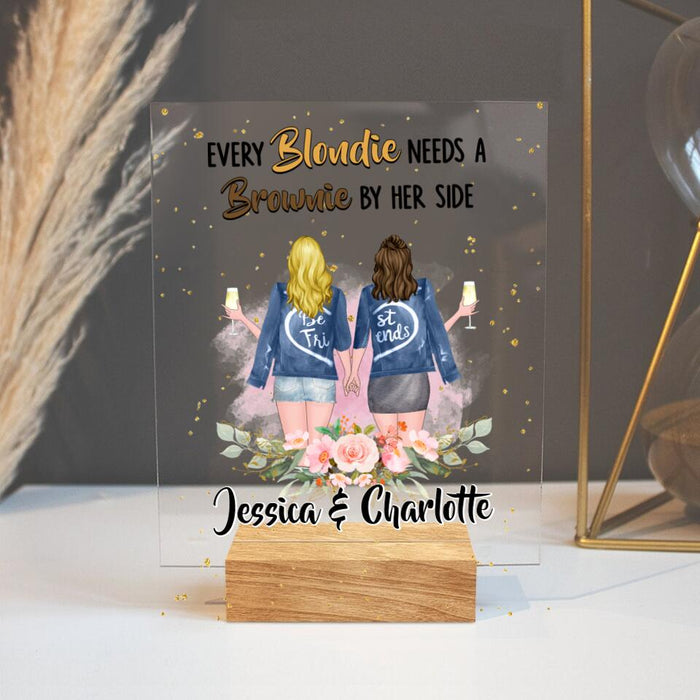 Personalized Bestie Acrylic Plaque - Gift Idea For Best Friends - Every Blondie Needs A Brownie By Her Side