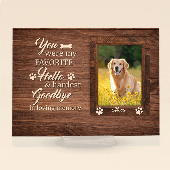Personalized Photo Memorial Dog Acrylic Plaque - Memorial Gifts For Dog Lovers - You Were My Favorite Hello & Hardest Goodbye In Loving Memory