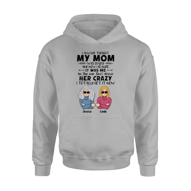 Personalized Shirt/Hoodie - Mother's Day Gift Idea From Daughter/Son To Mother - I Always Thought My Mom Was Crazy