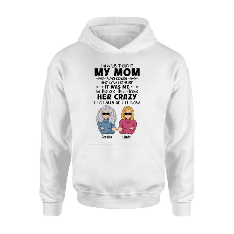 Personalized Shirt/Hoodie - Mother's Day Gift Idea From Daughter/Son To Mother - I Always Thought My Mom Was Crazy