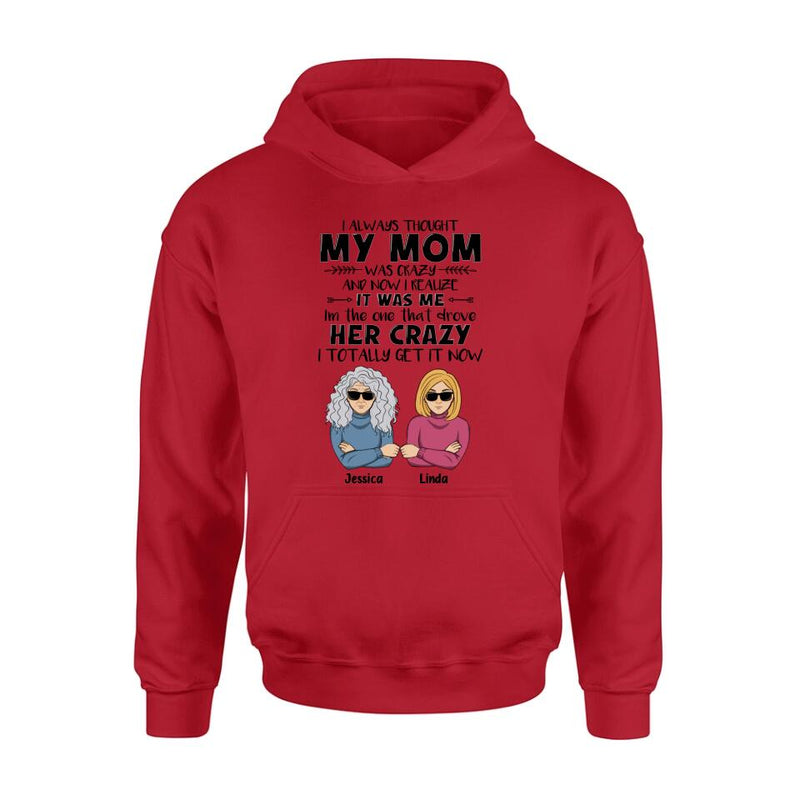 Personalized Shirt/Hoodie - Mother's Day Gift Idea From Daughter/Son To Mother - I Always Thought My Mom Was Crazy