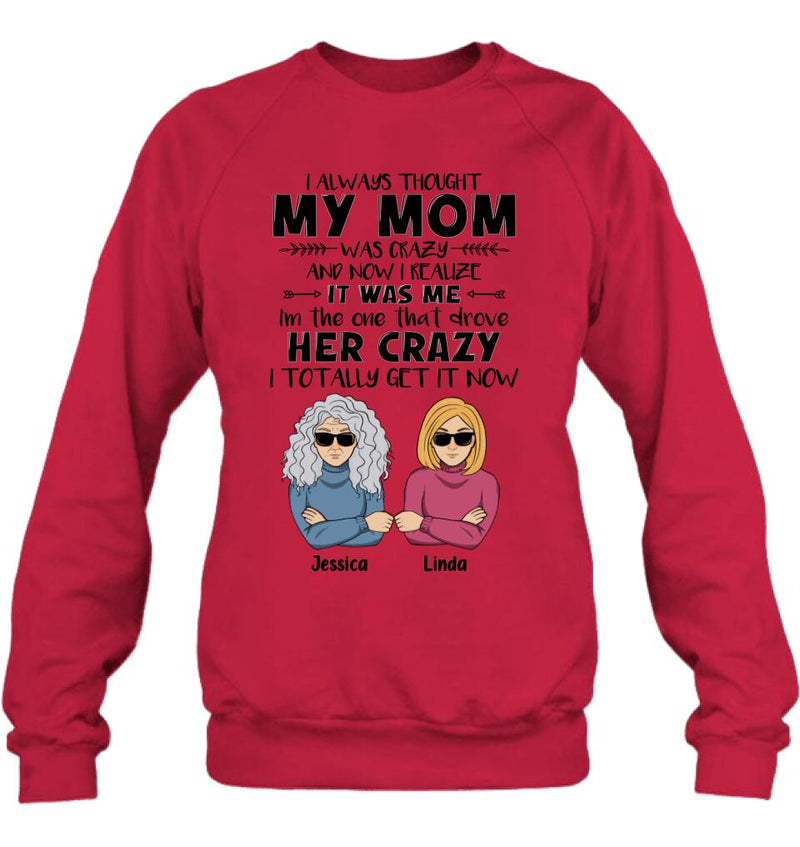 Personalized Shirt/Hoodie - Mother's Day Gift Idea From Daughter/Son To Mother - I Always Thought My Mom Was Crazy