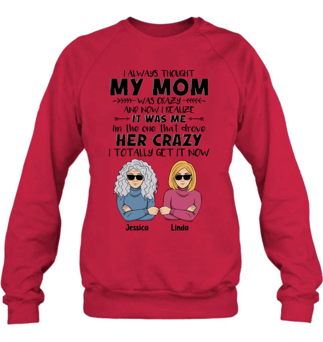 Custom Personalized Shirt/ Hoodie - Mother's Day Gift Idea From Daughter/ Son To Mother - I Always Thought My Mom Was Crazy