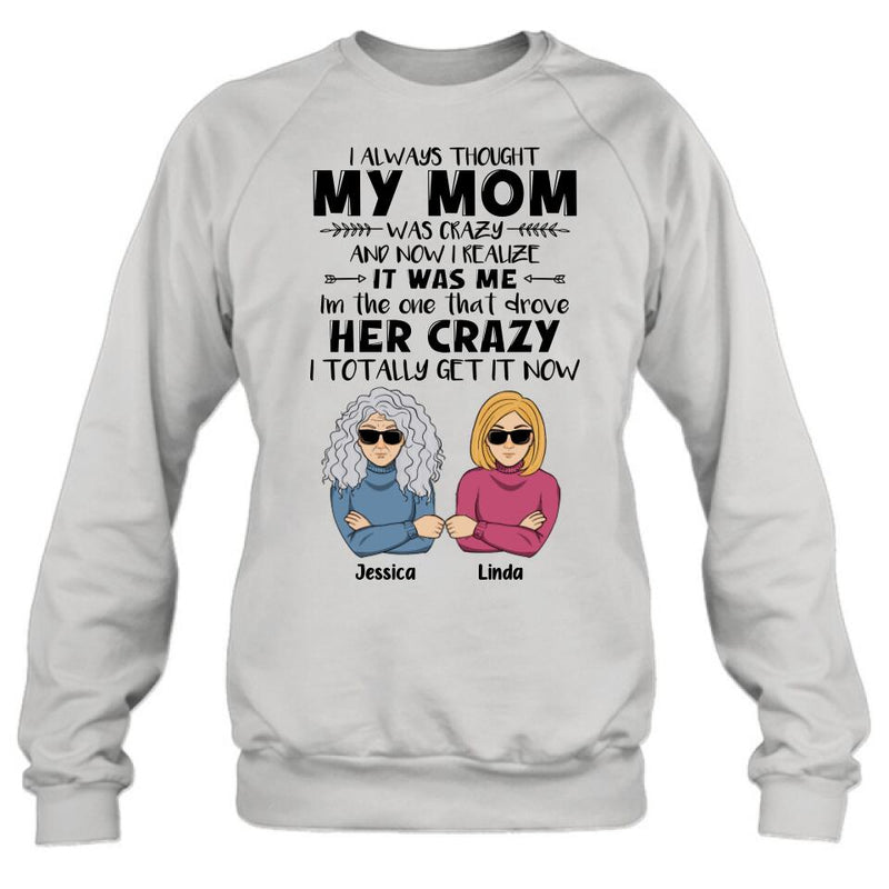 Personalized Shirt/Hoodie - Mother's Day Gift Idea From Daughter/Son To Mother - I Always Thought My Mom Was Crazy