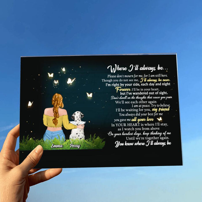 Personalized Memorial Pet Acrylic Plaque - Up to 5 Dogs/Cats - Memorial Gift Idea For Dog/Cat Lover - Where I'll Always Be
