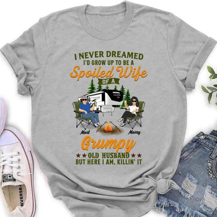 Custom Personalized Camping Couple Shirt - Gift Idea For Couple/Camping Lovers - I Never Dreamed I'd Grow Up To Be A Spoiled Wife Of A Grumpy Old Husband