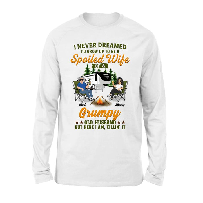 Custom Personalized Camping Couple Shirt - Gift Idea For Couple/Camping Lovers - I Never Dreamed I'd Grow Up To Be A Spoiled Wife Of A Grumpy Old Husband