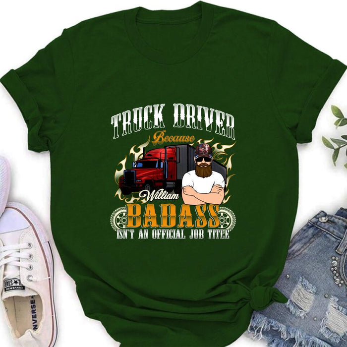 Custom Personalized Truck Man T-Shirt/ Pullover Hoodie/ Long Sleeve/Sweatshirt - Truck Driver Because Badass Isn't An Official Job Title