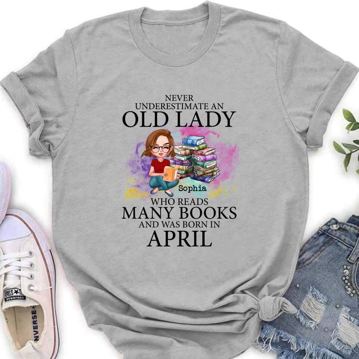 Custom Personalized Old Lady Book Shirt/ Pullover Hoodie - Gift Idea For Books Lover - Never Underestimate An Old Lady Who Reads Many Books And Was Born In April
