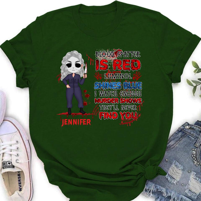 Custom Personalized Watch Enough Murder Shows Shirt/ Hoodie - Gift For Girls - Blood Spatter Is Red Luminol Shines Blue