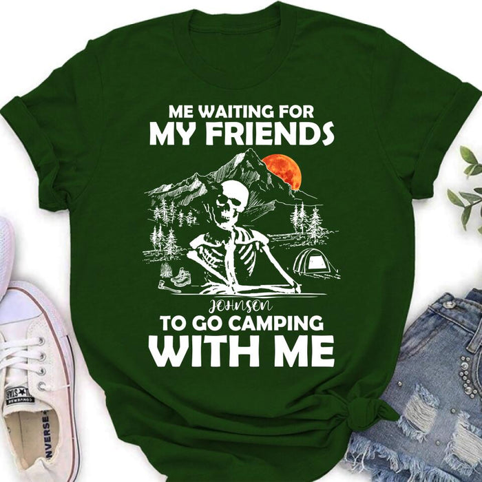 Custom Personalized Skull Shirt - Halloween Gift Idea For Friends - Me Waiting For My Friends To Go Camping With Me
