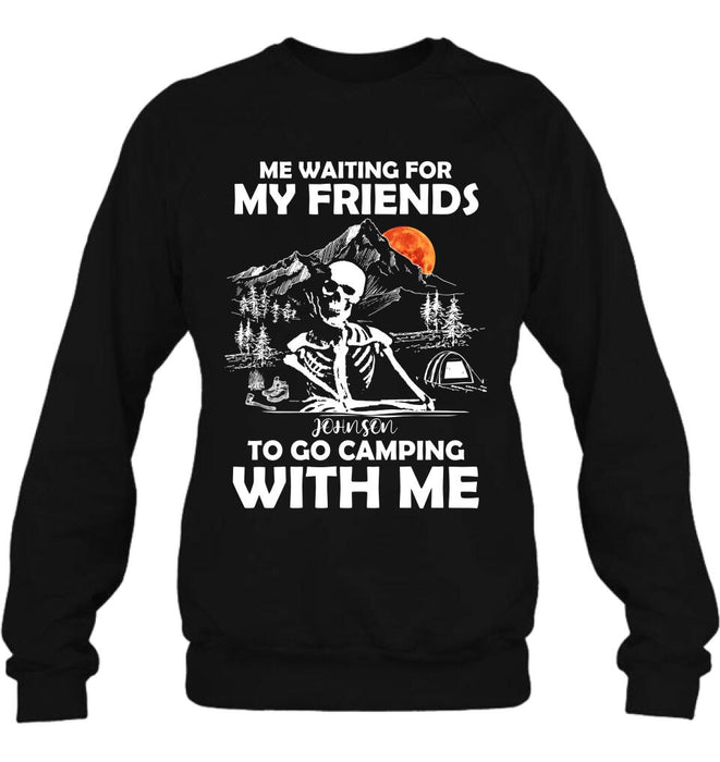 Custom Personalized Skull Shirt - Halloween Gift Idea For Friends - Me Waiting For My Friends To Go Camping With Me