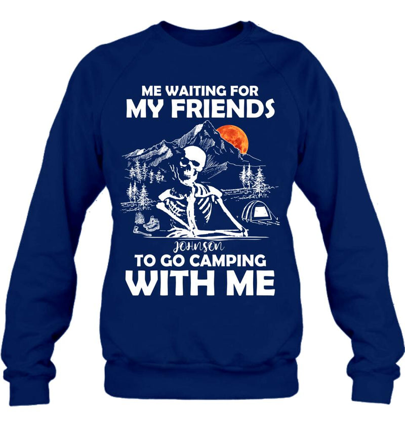 Personalized Skull Shirt - Halloween Gift Idea For Friends - Me Waiting For My Friends To Go Camping With Me