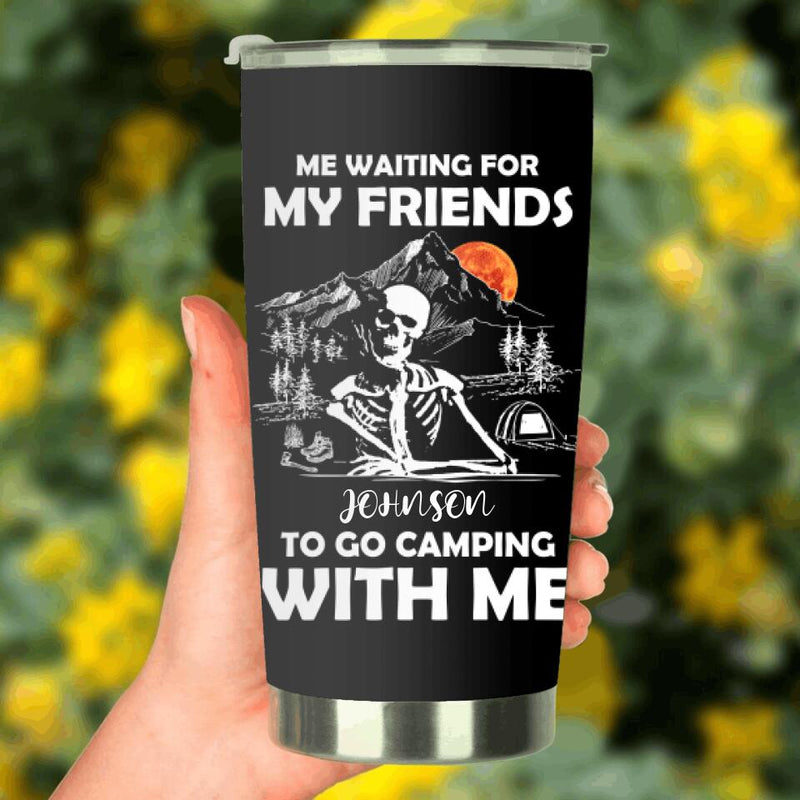 Personalized Skull Tumbler - Halloween Gift Idea For Friends - Me Waiting For My Friends To Go Camping With Me