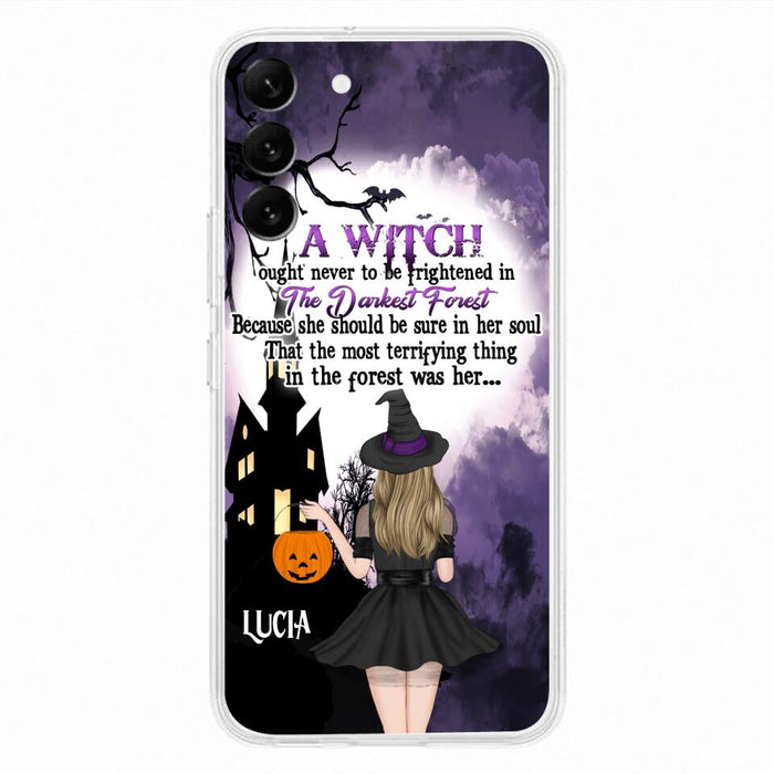 Custom Personalized Witch Phone Case - Gift Idea For Halloween - A Witch Ought Never To Be Frightened In The Darkest Forest - Case for iPhone & Samsung