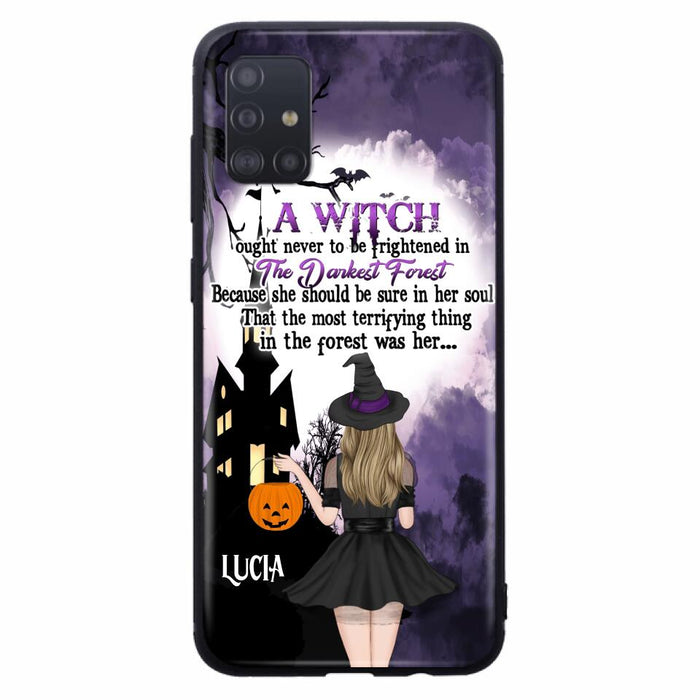 Custom Personalized Witch Phone Case - Gift Idea For Halloween - A Witch Ought Never To Be Frightened In The Darkest Forest - Case for iPhone & Samsung