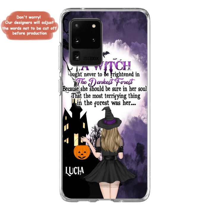 Custom Personalized Witch Phone Case - Gift Idea For Halloween - A Witch Ought Never To Be Frightened In The Darkest Forest - Case for iPhone & Samsung