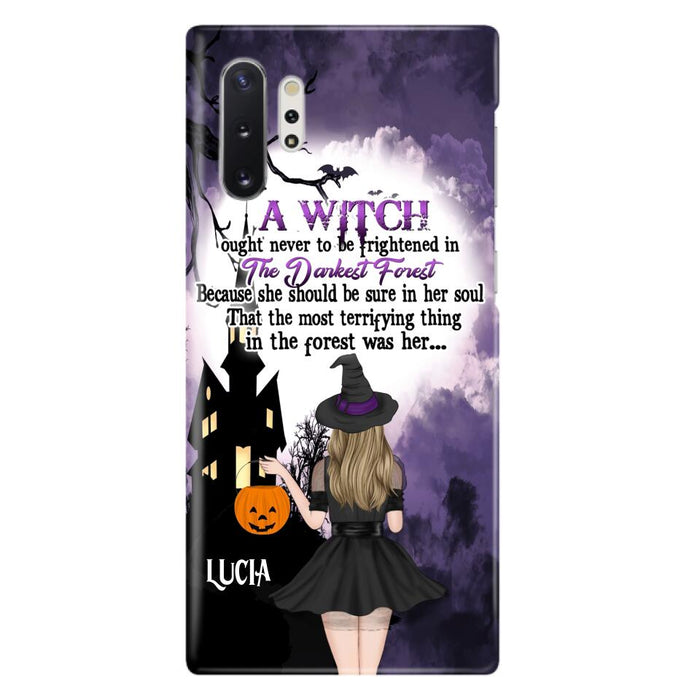 Custom Personalized Witch Phone Case - Gift Idea For Halloween - A Witch Ought Never To Be Frightened In The Darkest Forest - Case for iPhone & Samsung